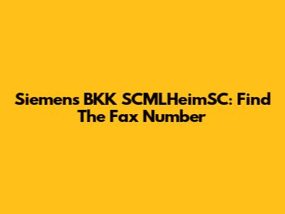 Siemens BKK SCMLHeimSC: Find The Fax Number