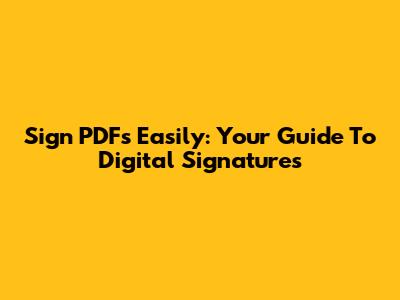 Sign PDFs Easily: Your Guide To Digital Signatures