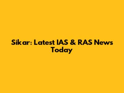 Sikar: Latest IAS & RAS News Today