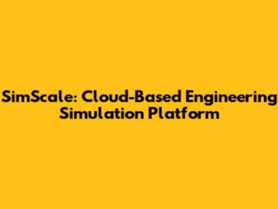 SimScale: Cloud-Based Engineering Simulation Platform