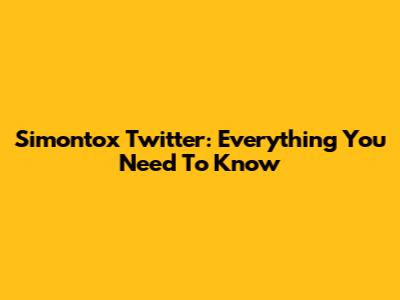 Simontox Twitter: Everything You Need To Know