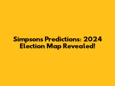 Simpsons Predictions: 2024 Election Map Revealed!