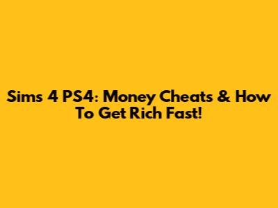 Sims 4 PS4: Money Cheats & How To Get Rich Fast!