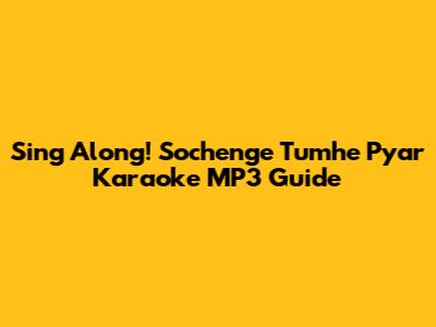 Sing Along! 'Sochenge Tumhe Pyar' Karaoke MP3 Guide