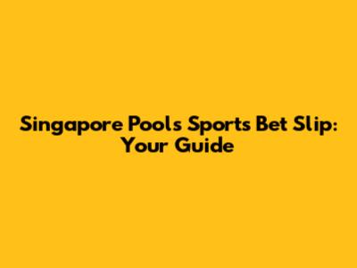 Singapore Pools Sports Bet Slip: Your Guide