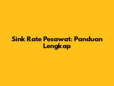 Sink Rate Pesawat: Panduan Lengkap