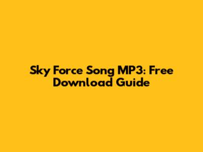 Sky Force Song MP3: Free Download Guide