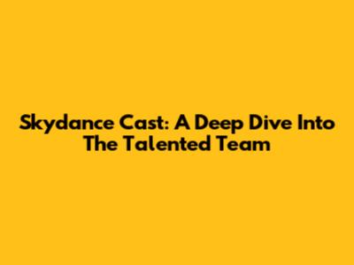 Skydance Cast: A Deep Dive Into The Talented Team