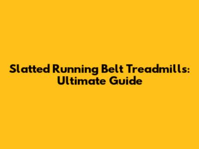 Slatted Running Belt Treadmills: Ultimate Guide