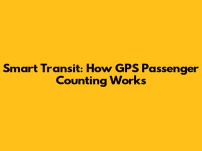 Smart Transit: How GPS Passenger Counting Works