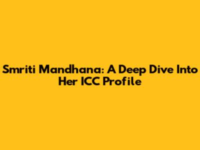Smriti Mandhana: A Deep Dive Into Her ICC Profile