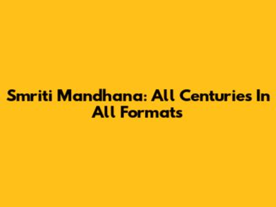 Smriti Mandhana: All Centuries In All Formats