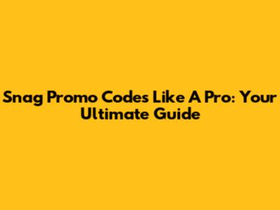 Snag Promo Codes Like A Pro: Your Ultimate Guide