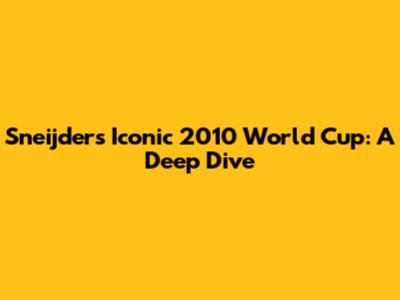Sneijder's Iconic 2010 World Cup: A Deep Dive