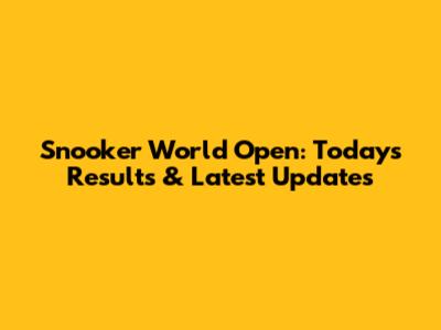 Snooker World Open: Today's Results & Latest Updates