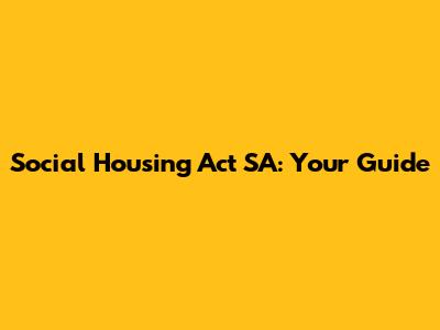 Social Housing Act SA: Your Guide