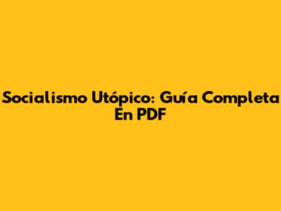 Socialismo Utópico: Guía Completa En PDF