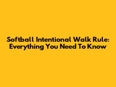 Softball Intentional Walk Rule: Everything You Need To Know