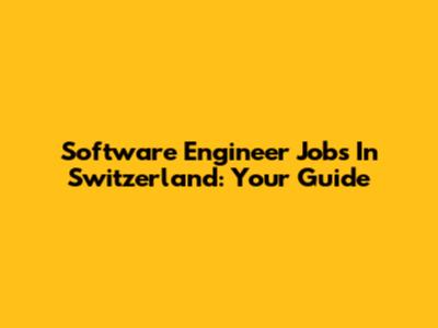 Software Engineer Jobs In Switzerland: Your Guide