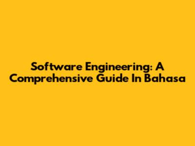 Software Engineering: A Comprehensive Guide In Bahasa