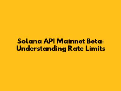 Solana API Mainnet Beta: Understanding Rate Limits