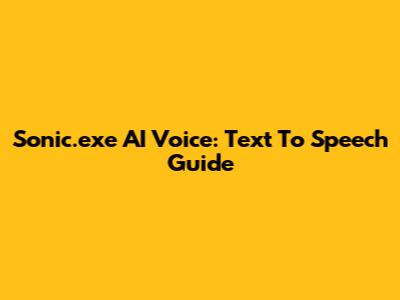 Sonic.exe AI Voice: Text To Speech Guide