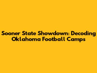 Sooner State Showdown: Decoding Oklahoma Football Camps
