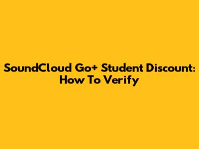SoundCloud Go+ Student Discount: How To Verify