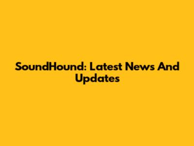 SoundHound: Latest News And Updates