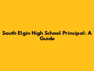 South Elgin High School Principal: A Guide