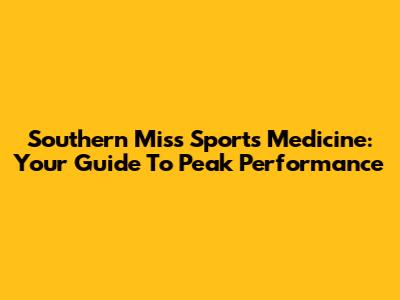 Southern Miss Sports Medicine: Your Guide To Peak Performance