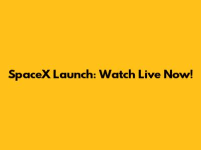 SpaceX Launch: Watch Live Now!