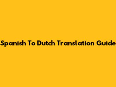 Spanish To Dutch Translation Guide
