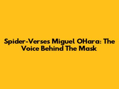 Spider-Verse's Miguel O'Hara: The Voice Behind The Mask