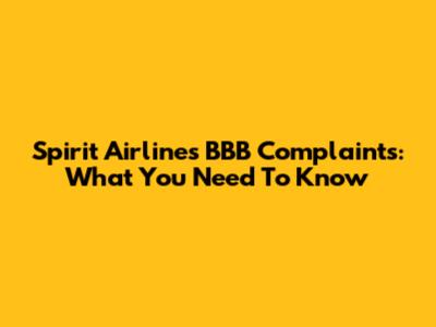 Spirit Airlines BBB Complaints: What You Need To Know
