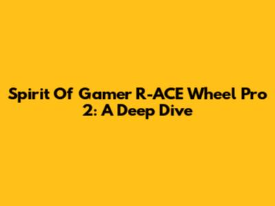 Spirit Of Gamer R-ACE Wheel Pro 2: A Deep Dive