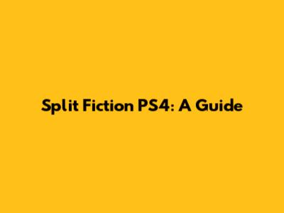 Split Fiction PS4: A Guide