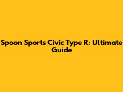 Spoon Sports Civic Type R: Ultimate Guide