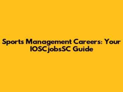 Sports Management Careers: Your IOSCjobsSC Guide