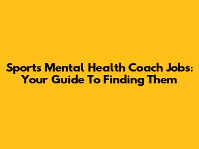 Sports Mental Health Coach Jobs: Your Guide To Finding Them