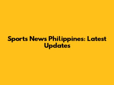 Sports News Philippines: Latest Updates