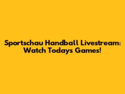 Sportschau Handball Livestream: Watch Today's Games!