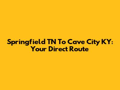 Springfield TN To Cave City KY: Your Direct Route