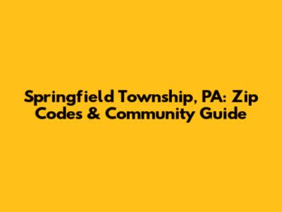 Springfield Township, PA: Zip Codes & Community Guide