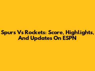 Spurs Vs Rockets: Score, Highlights, And Updates On ESPN