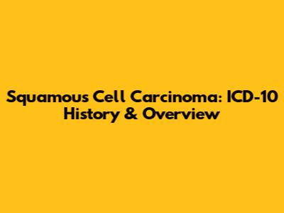 Squamous Cell Carcinoma: ICD-10 History & Overview