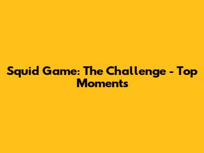 Squid Game: The Challenge - Top Moments