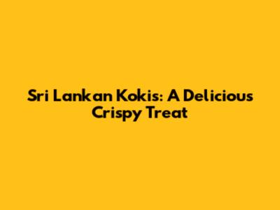 Sri Lankan Kokis: A Delicious Crispy Treat