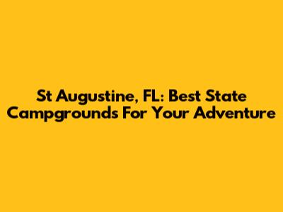 St Augustine, FL: Best State Campgrounds For Your Adventure