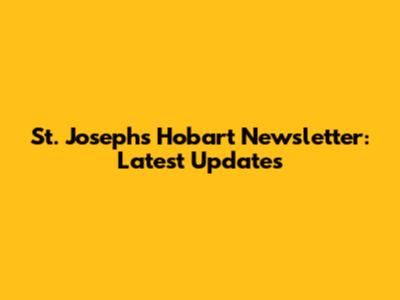 St. Joseph's Hobart Newsletter: Latest Updates